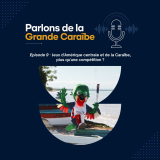 Épisode 9 - Jeux d'Amérique centrale et de la Caraïbe, plus qu'une compétition ?